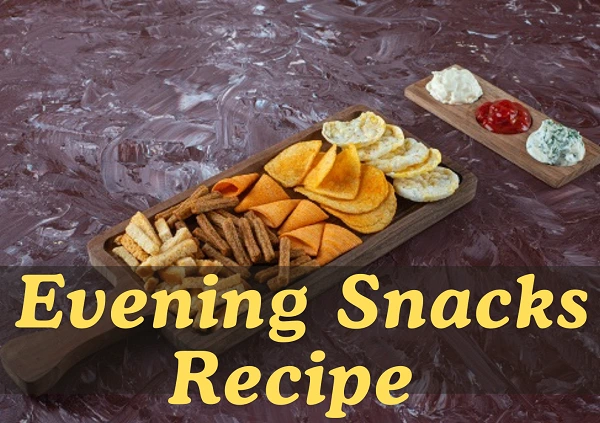 Evening Snacks Recipe